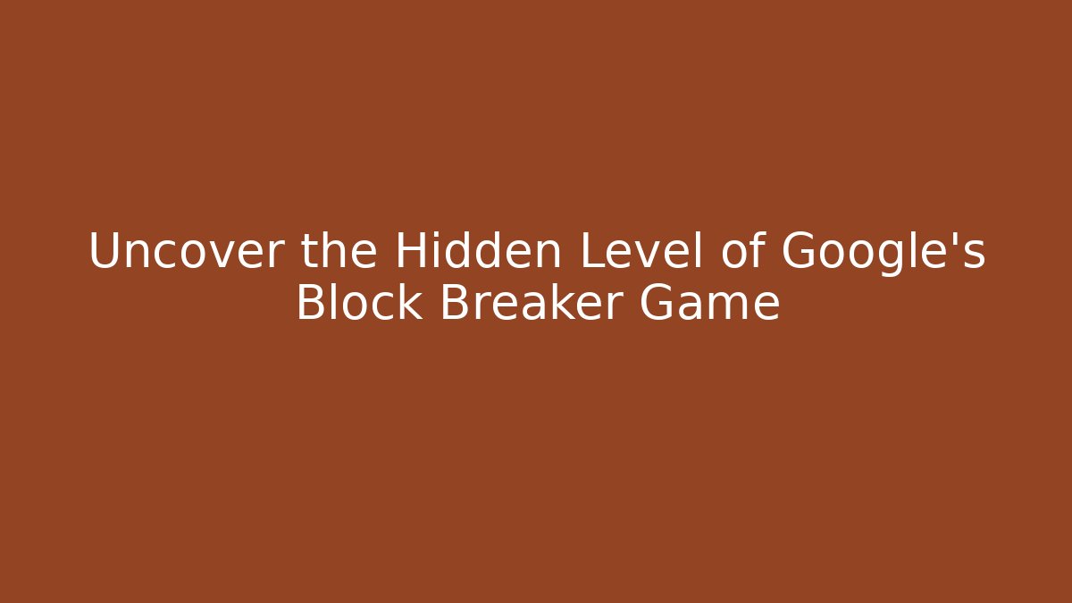 Uncover the Hidden Level of Google's Block Breaker Game