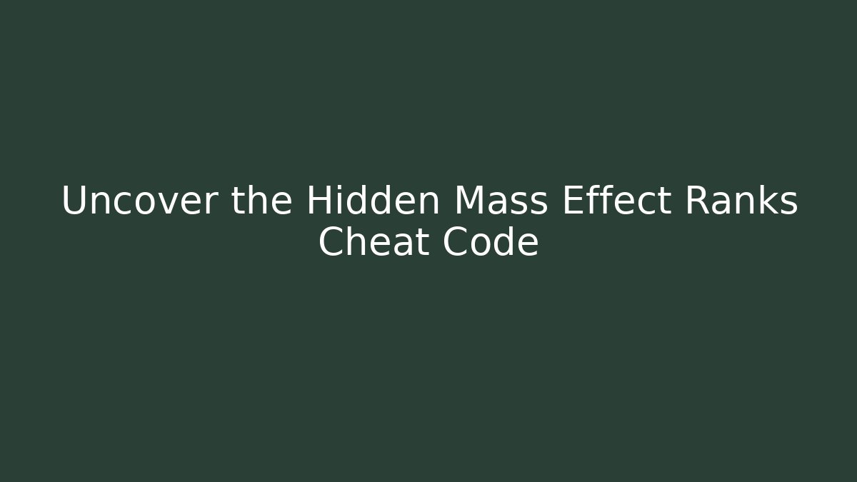 Uncover the Hidden Mass Effect Ranks Cheat Code