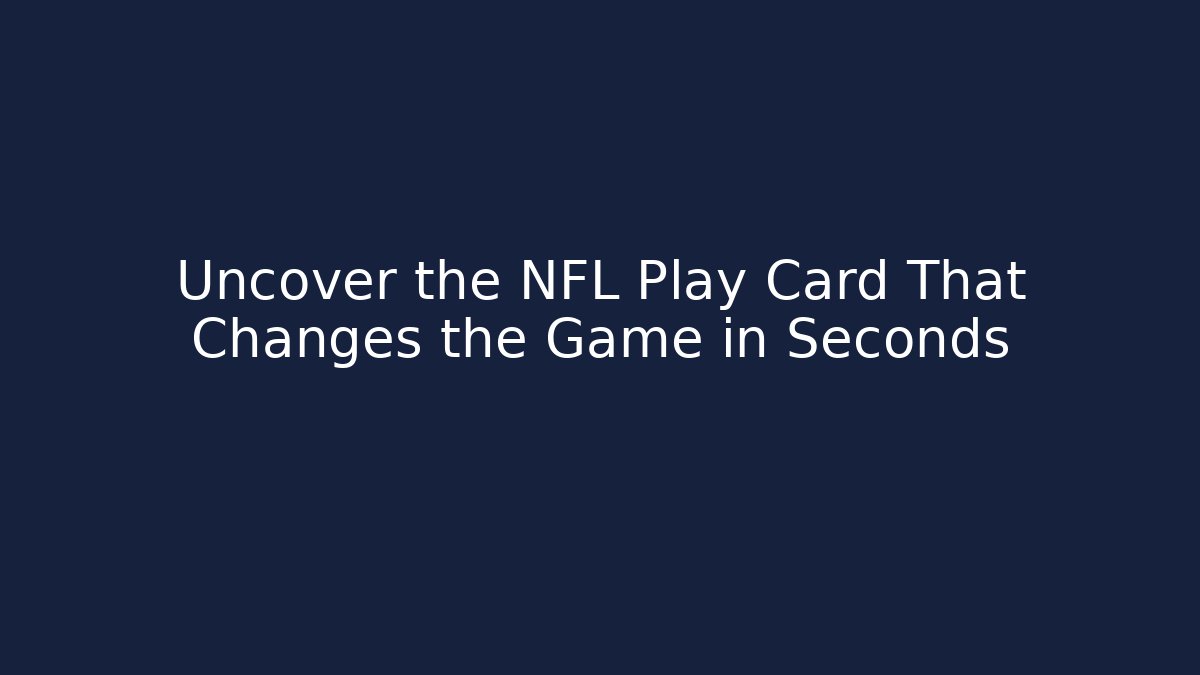 Uncover the NFL Play Card That Changes the Game in Seconds