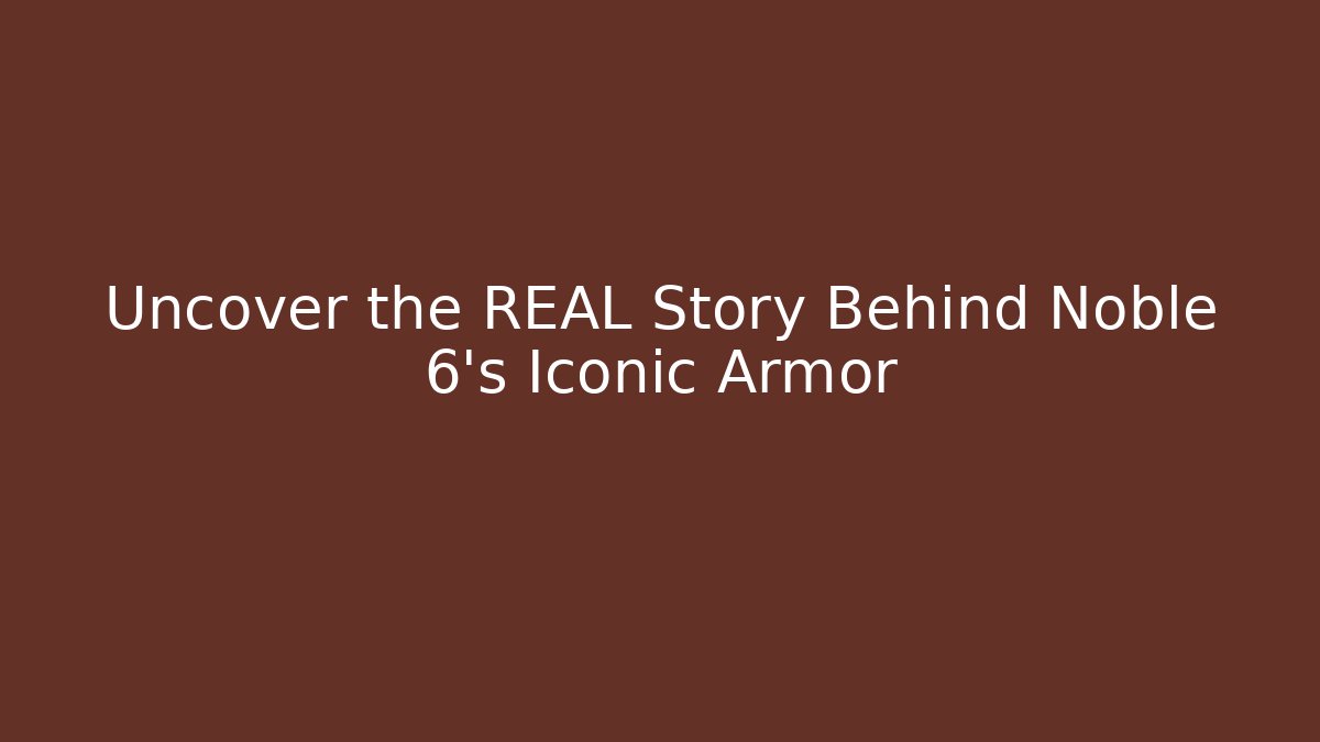 Uncover the REAL Story Behind Noble 6’s Iconic Armor
