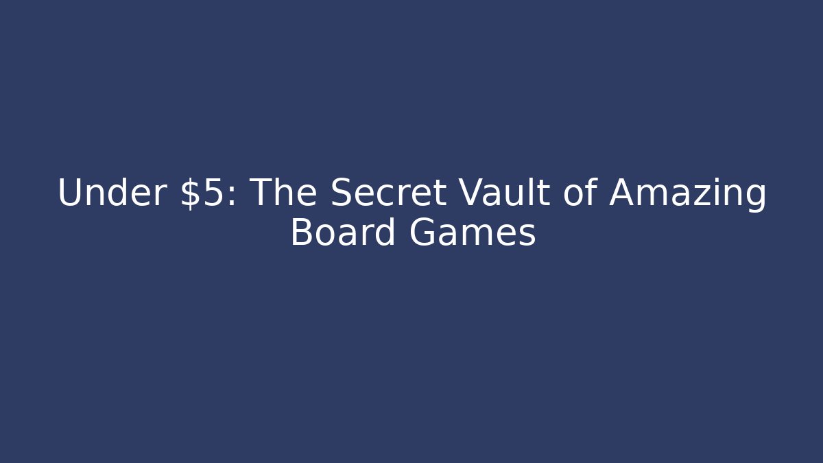 Under $5: The Secret Vault of Amazing Board Games