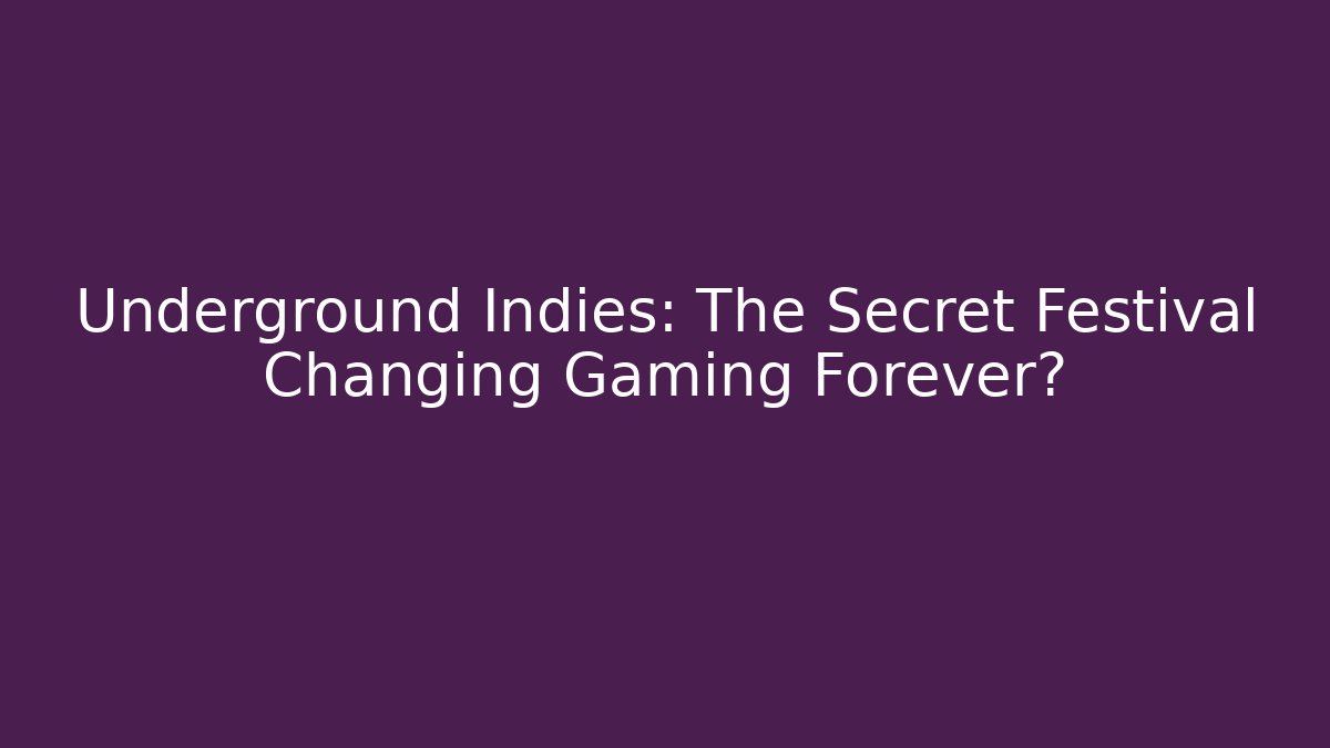 Underground Indies: The Secret Festival Changing Gaming Forever?