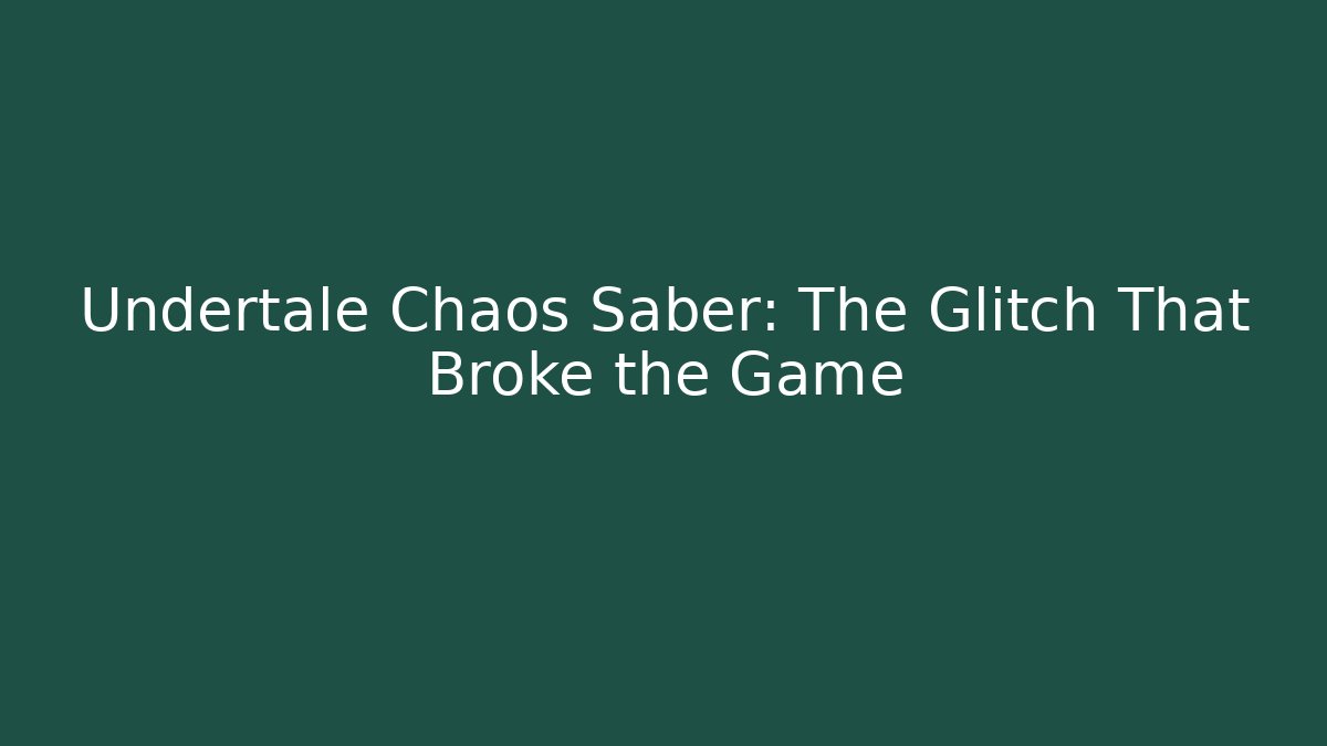 Undertale Chaos Saber: The Glitch That Broke the Game