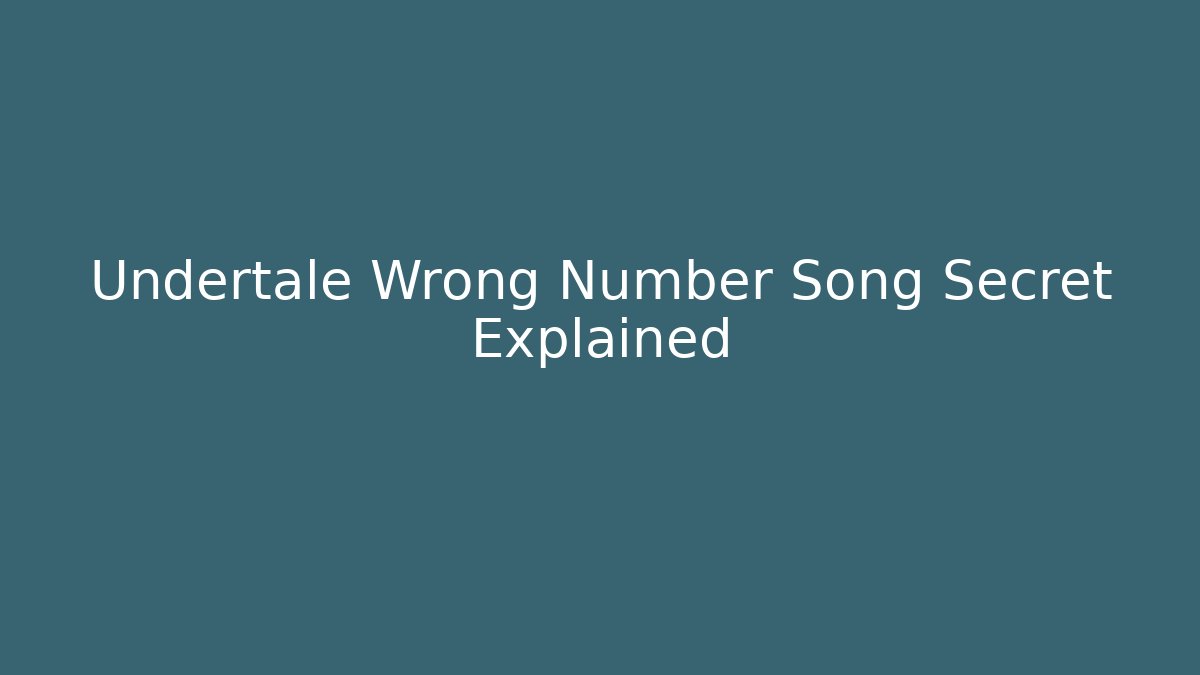 Undertale Wrong Number Song Secret Explained - Boomer Naturals