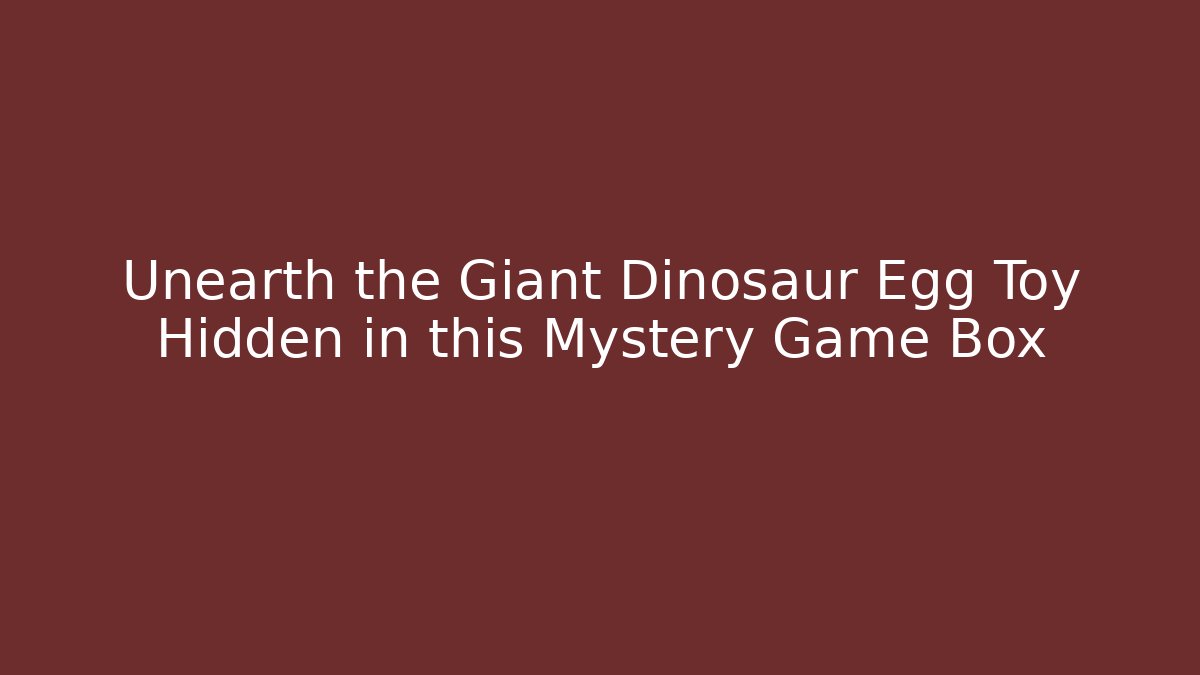 Unearth the Giant Dinosaur Egg Toy Hidden in this Mystery Game Box