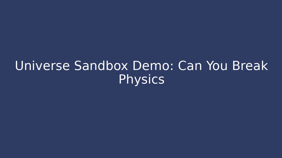 Universe Sandbox Demo: Can You Break Physics