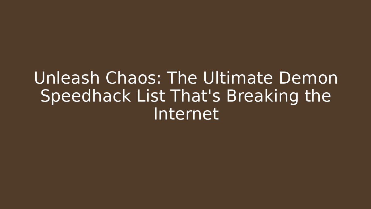 Unleash Chaos: The Ultimate Demon Speedhack List That’s Breaking the Internet