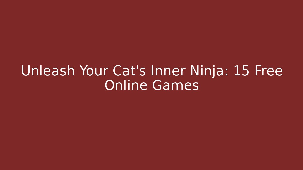 Unleash Your Cat’s Inner Ninja: 15 Free Online Games