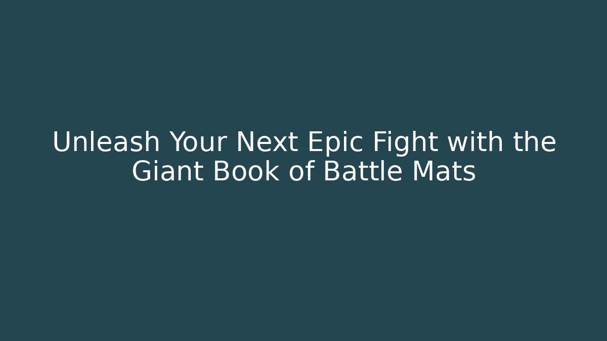 Unleash Your Next Epic Fight with the Giant Book of Battle Mats