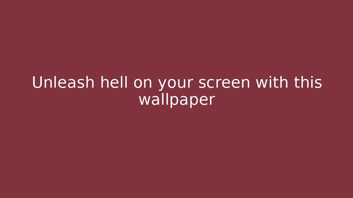 Unleash hell on your screen with this wallpaper