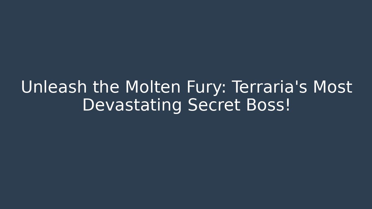 Unleash the Molten Fury: Terraria’s Most Devastating Secret Boss!