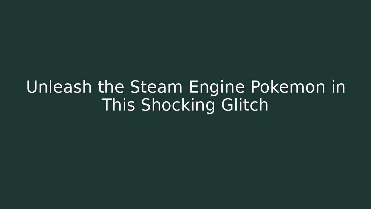 Unleash the Steam Engine Pokémon in This Shocking Glitch