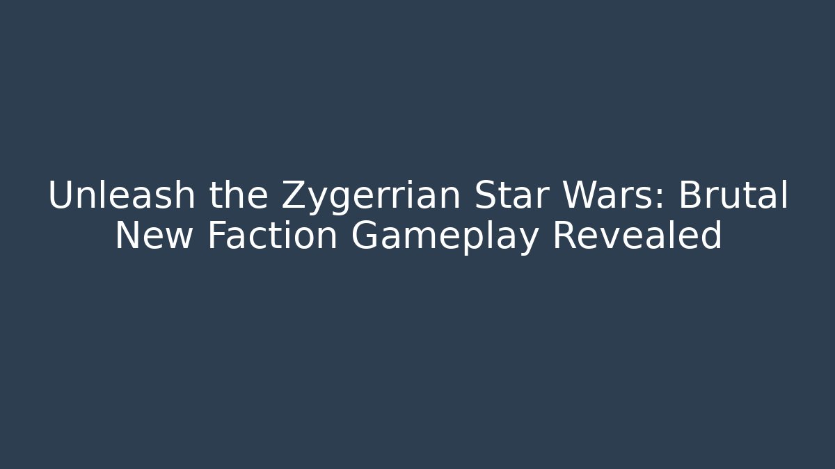 Unleash the Zygerrian Star Wars: Brutal New Faction Gameplay Revealed