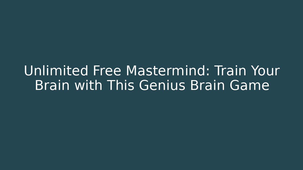 Unlimited Free Mastermind: Train Your Brain with This Genius Brain Game