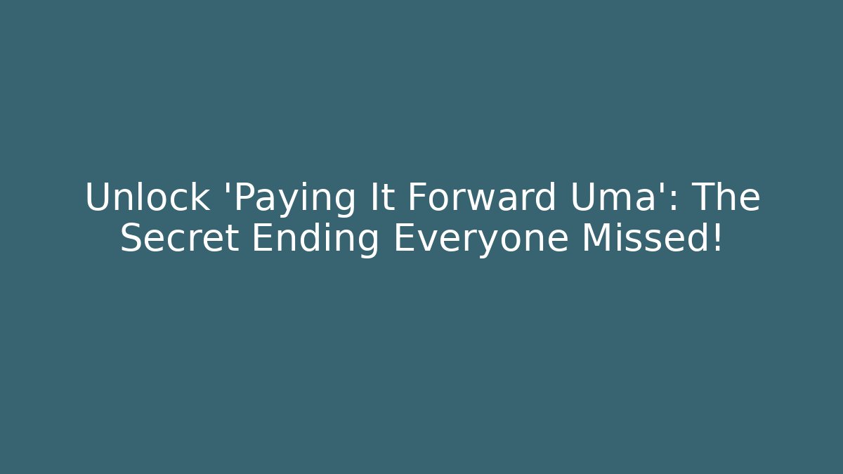 Unlock 'Paying It Forward Uma': The Secret Ending Everyone Missed!