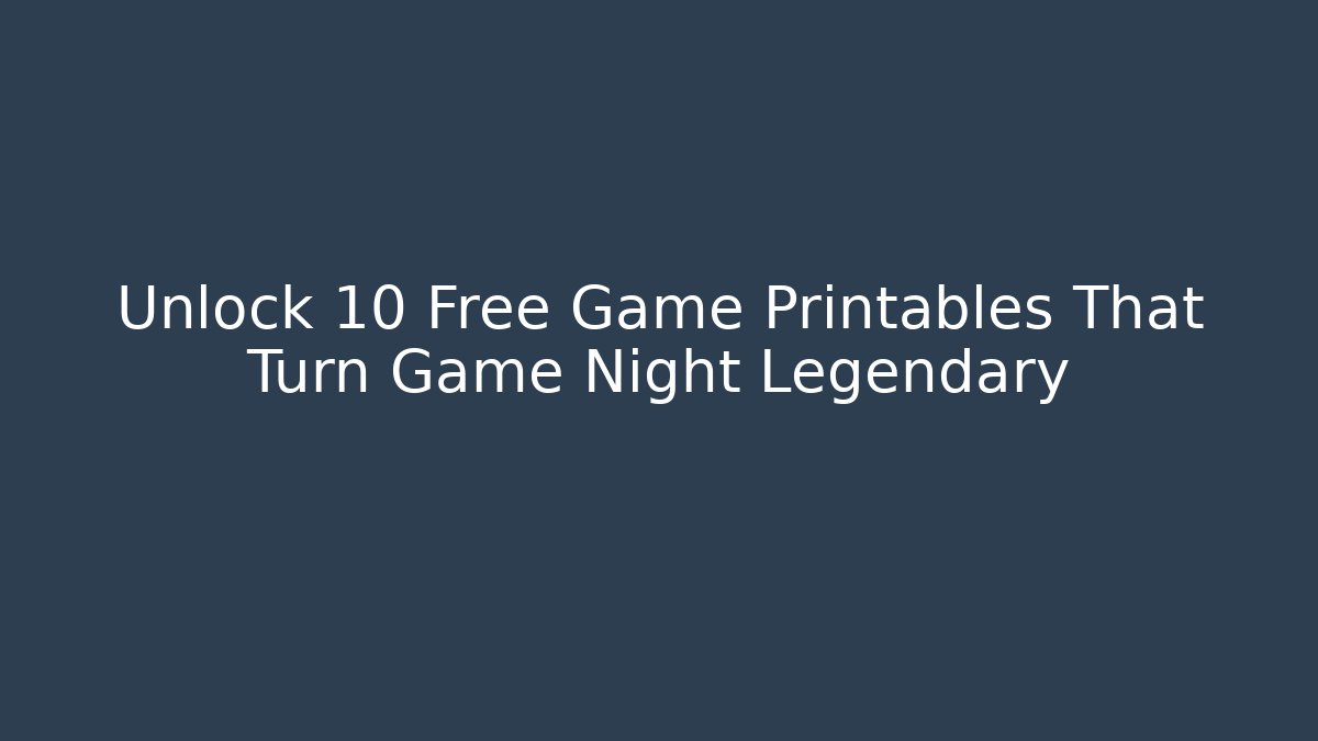 Unlock 10 Free Game Printables That Turn Game Night Legendary