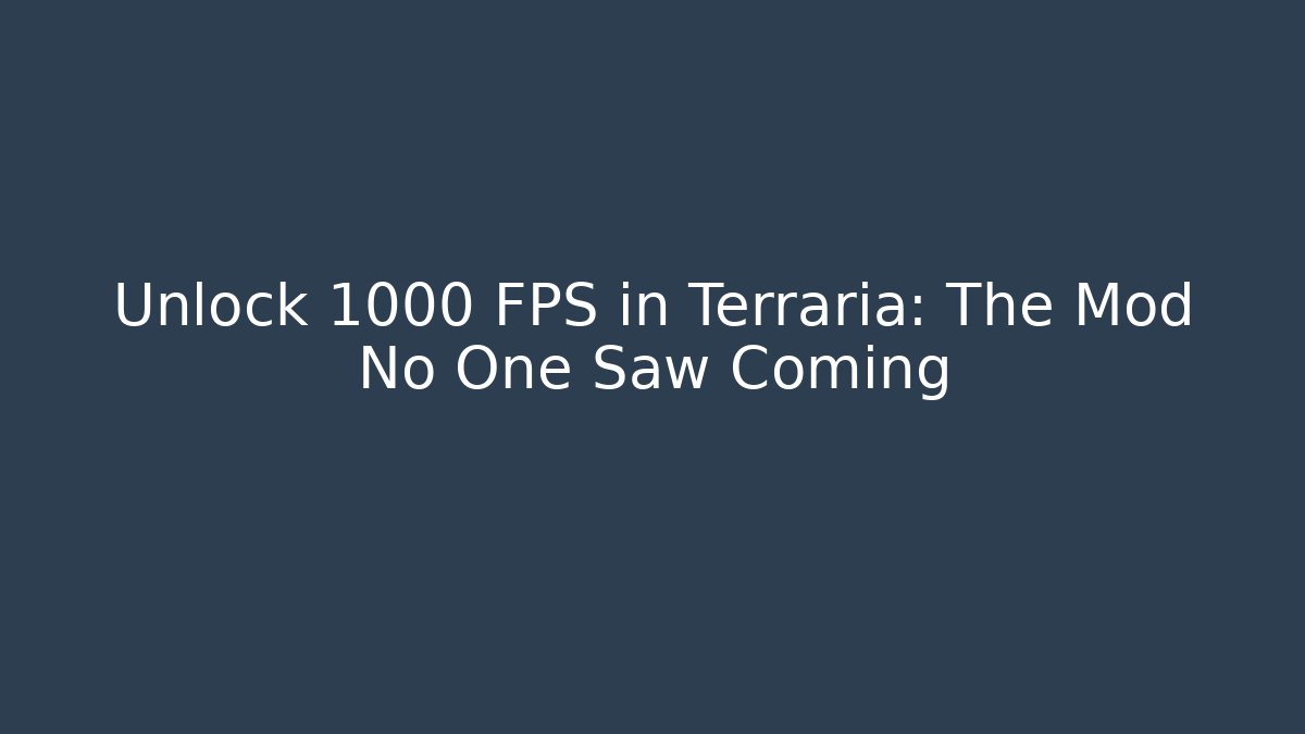 Unlock 1000 FPS in Terraria: The Mod No One Saw Coming