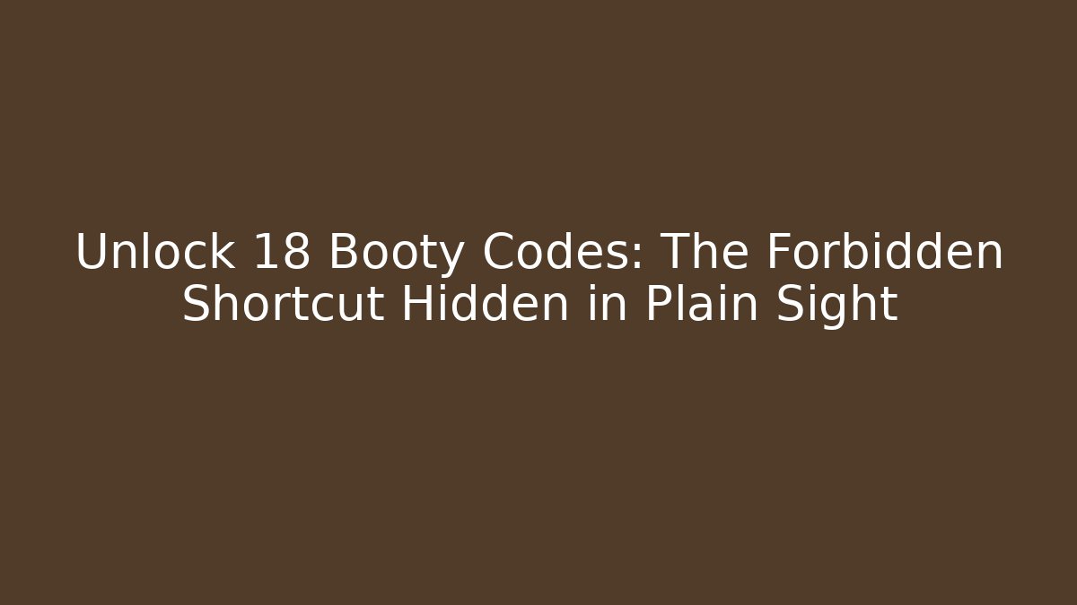 Unlock 18+ Booty Codes: The Forbidden Shortcut Hidden in Plain Sight