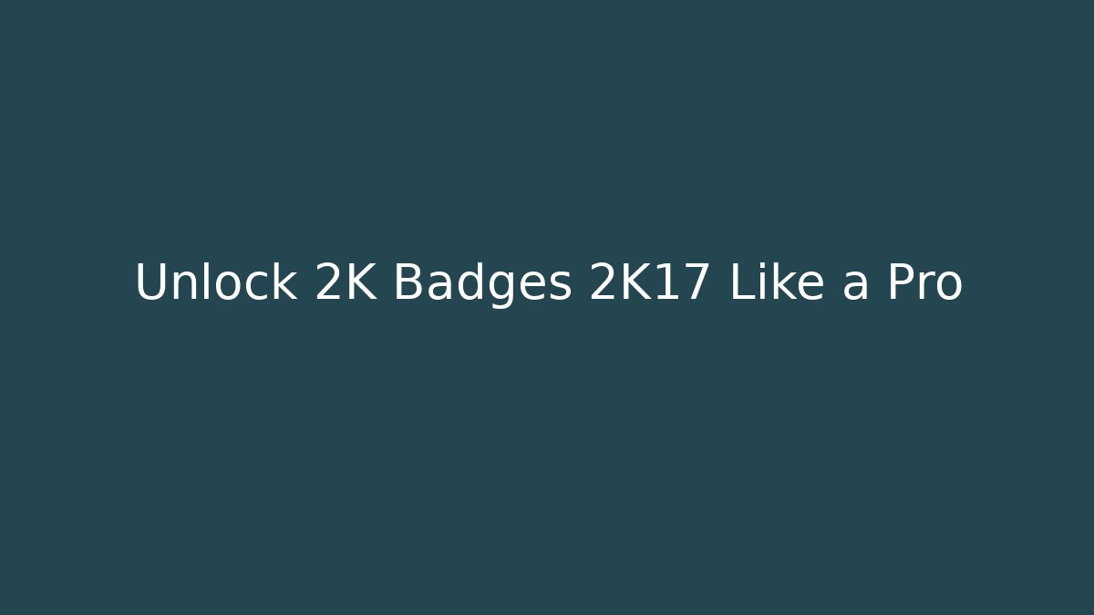 Unlock 2K Badges 2K17 Like a Pro - Boomer Naturals