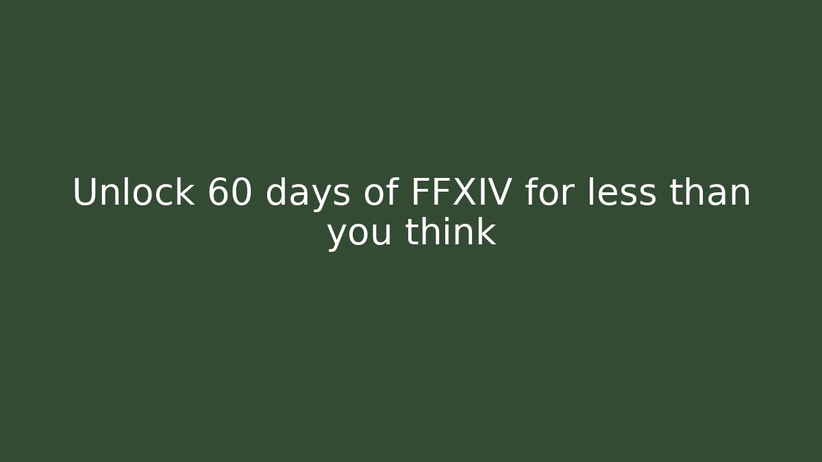 Unlock 60 days of FFXIV for less than you think