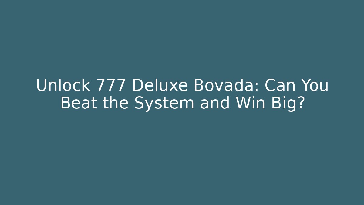 Unlock 777 Deluxe Bovada: Can You Beat the System and Win Big?