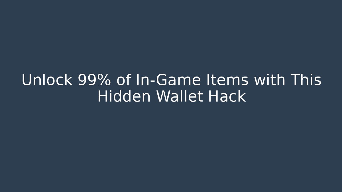 Unlock 99% of In-Game Items with This Hidden Wallet Hack