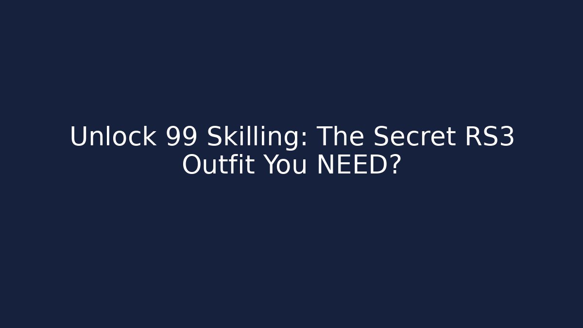Unlock 99 Skilling: The Secret RS3 Outfit You NEED?