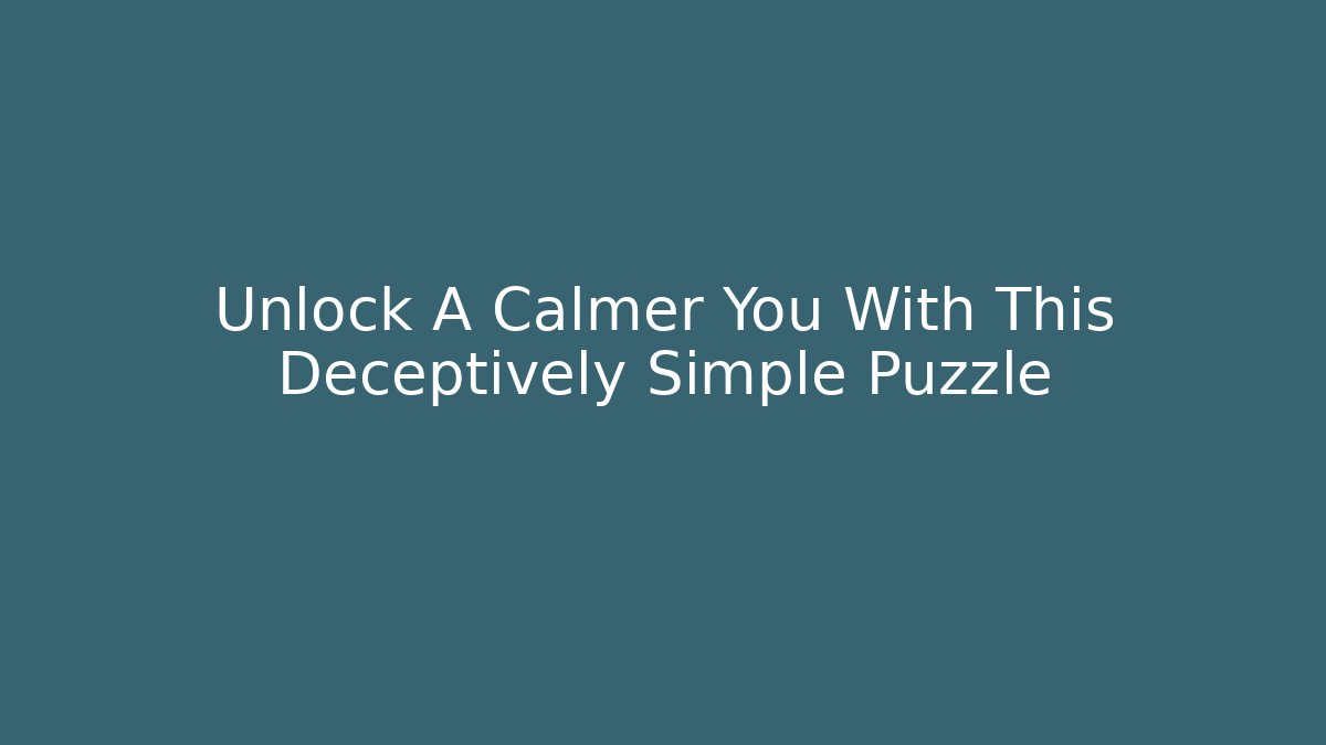 Unlock A Calmer You With This Deceptively Simple Puzzle