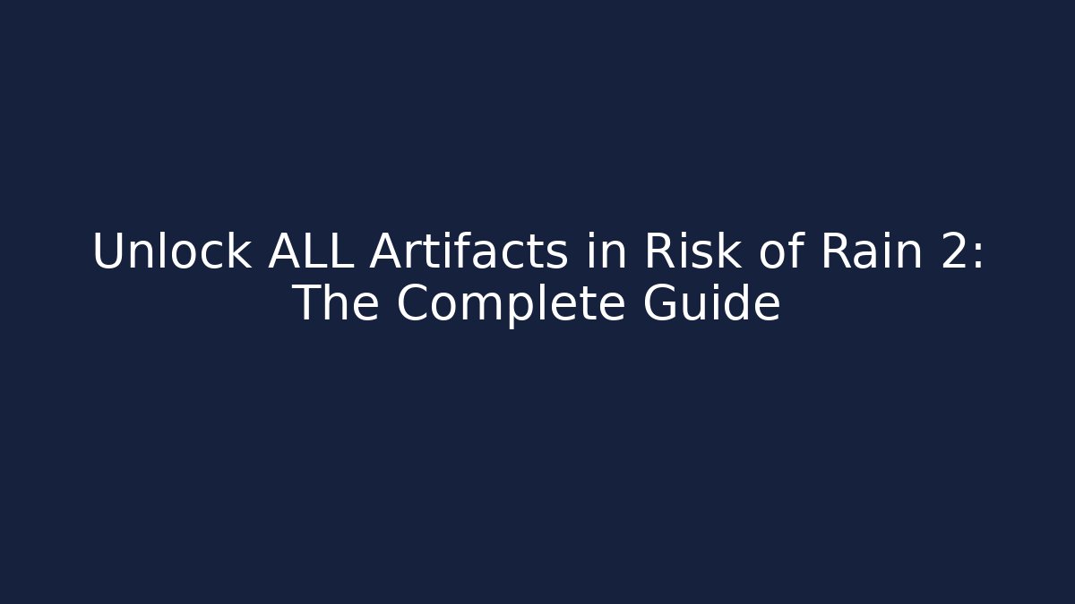 Unlock ALL Artifacts in Risk of Rain 2: The Complete Guide