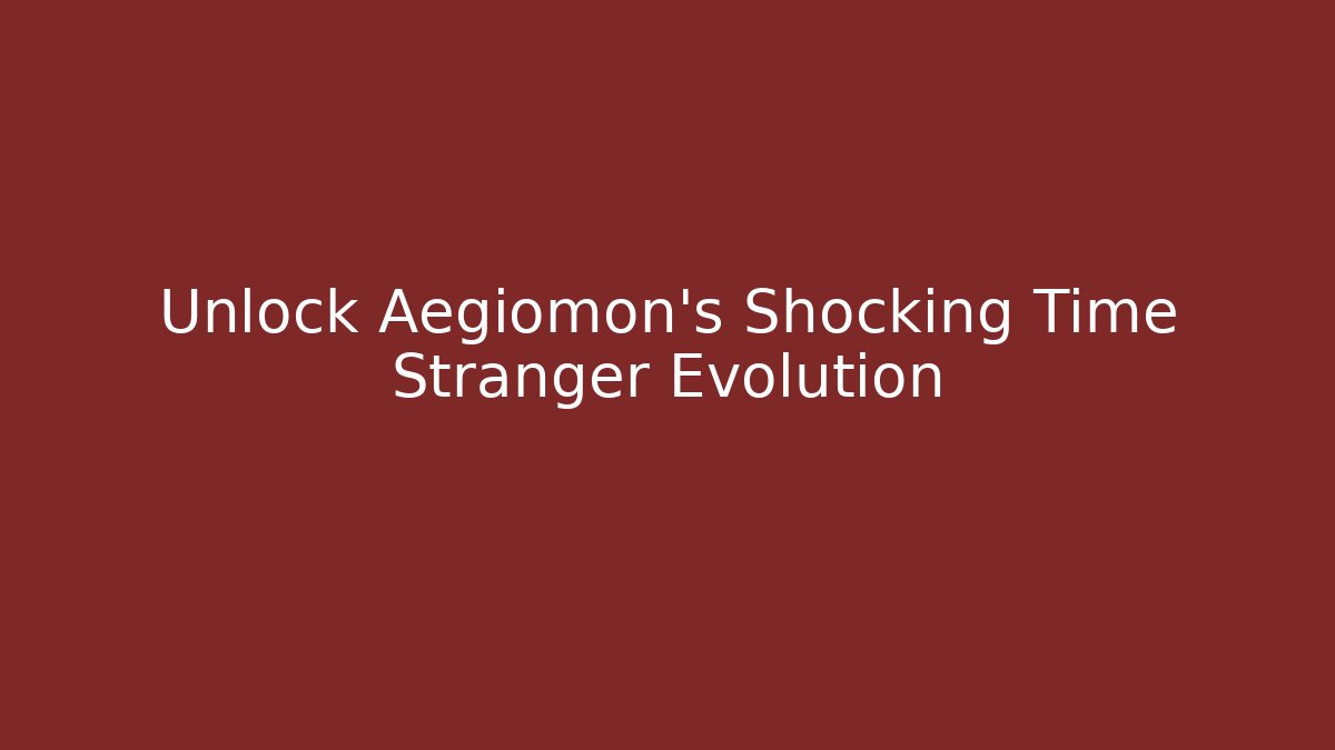 Unlock Aegiomon’s Shocking Time Stranger Evolution