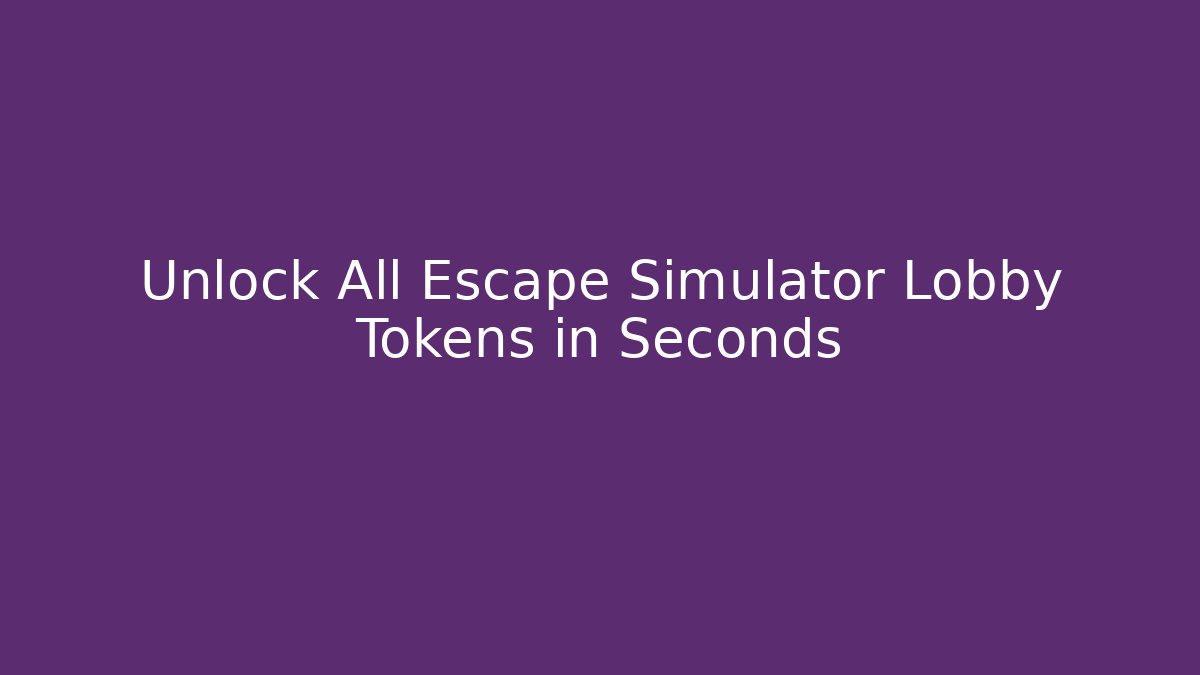 Unlock All Escape Simulator Lobby Tokens in Seconds