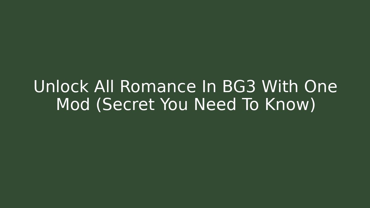 Unlock All Romance In BG3 With One Mod (Secret You Need To Know)