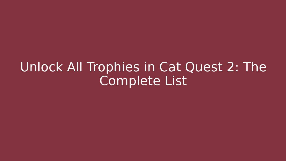 Unlock All Trophies in Cat Quest 2: The Complete List