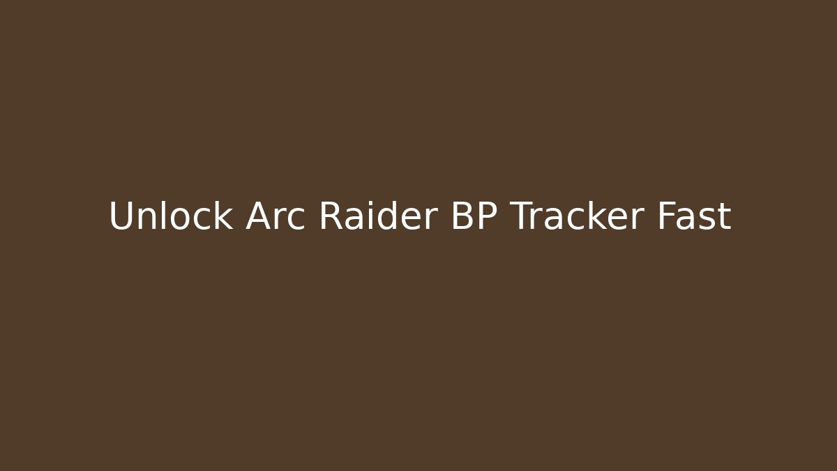 Unlock Arc Raider BP Tracker Fast