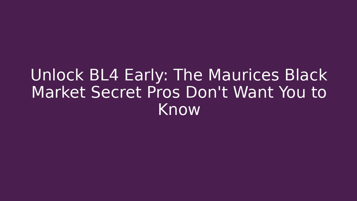 Unlock BL4 Early: The Maurices Black Market Secret Pros Don’t Want You to Know