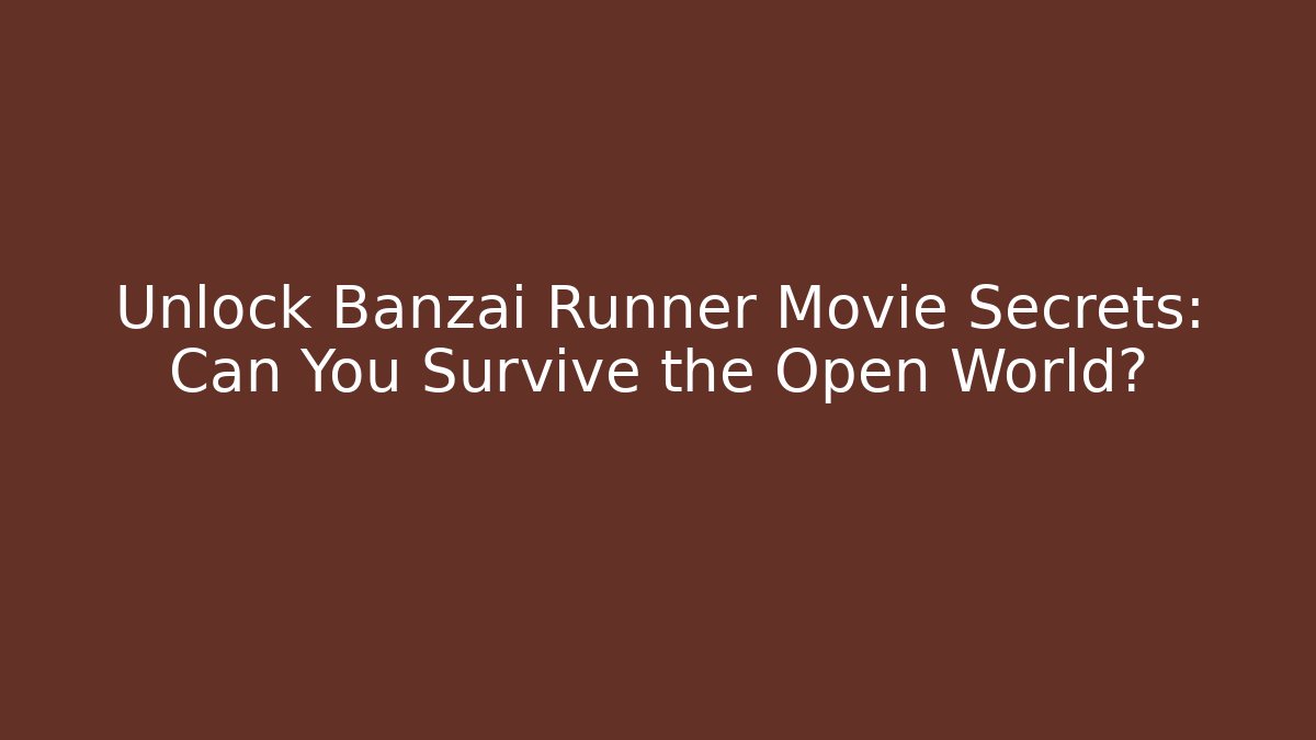 Unlock Banzai Runner Movie Secrets: Can You Survive the Open World?