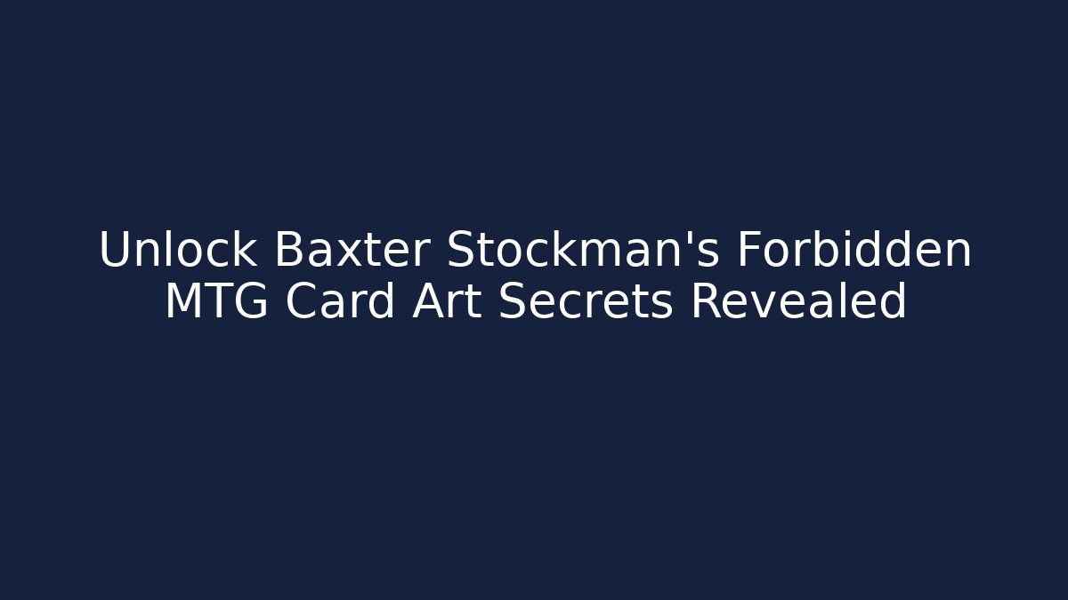Unlock Baxter Stockman's Forbidden MTG Card Art Secrets Revealed