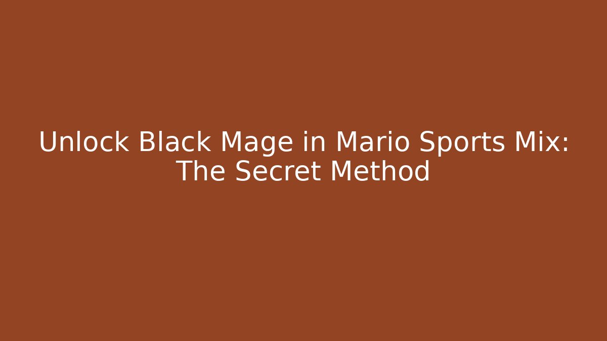 Unlock Black Mage in Mario Sports Mix: The Secret Method