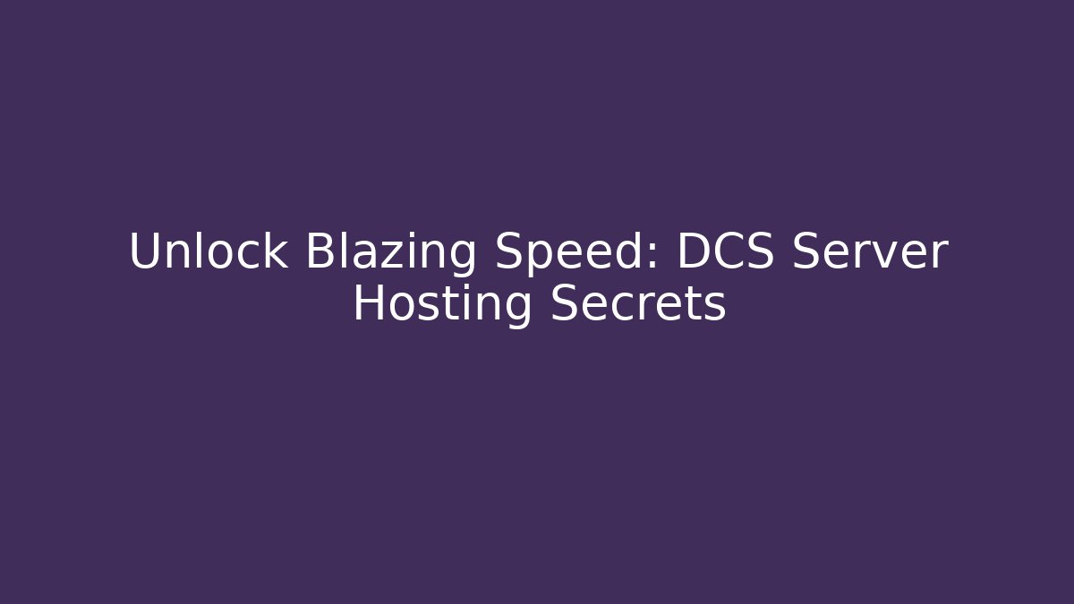 Unlock Blazing Speed: DCS Server Hosting Secrets