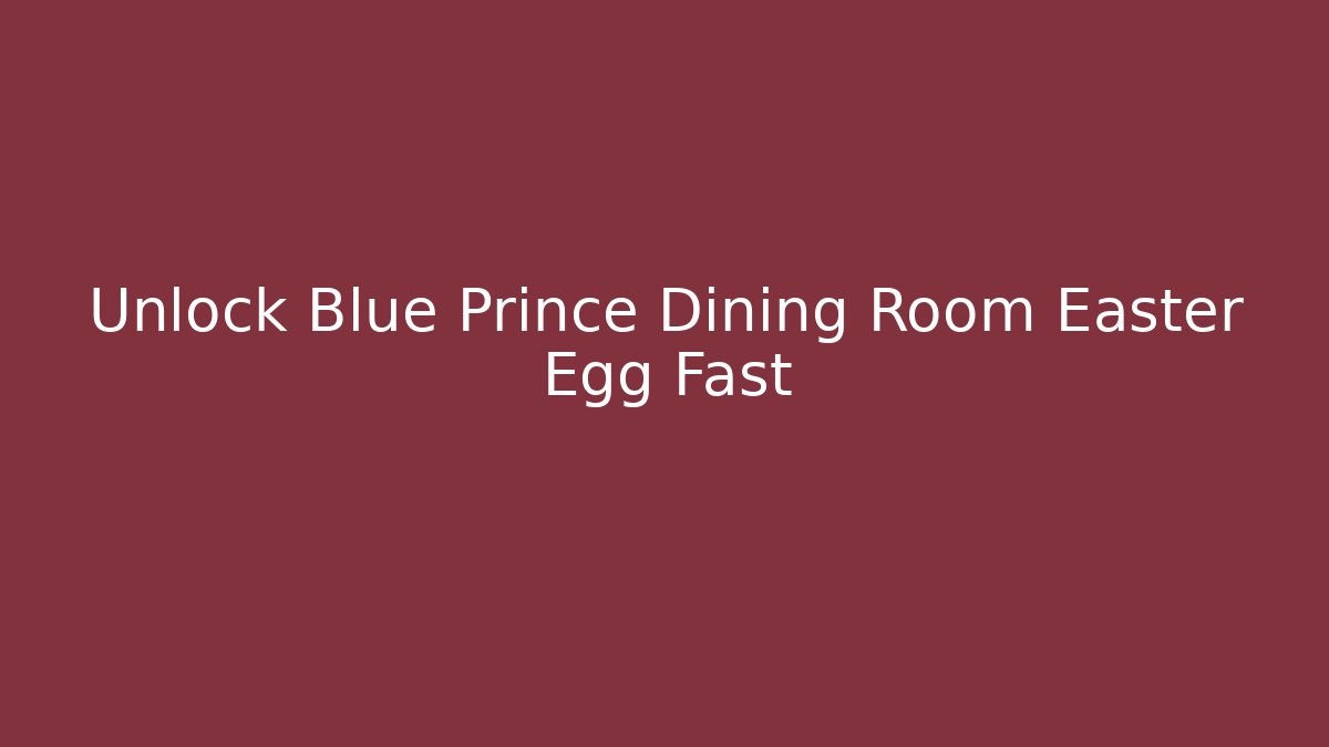 Unlock Blue Prince Dining Room Easter Egg Fast