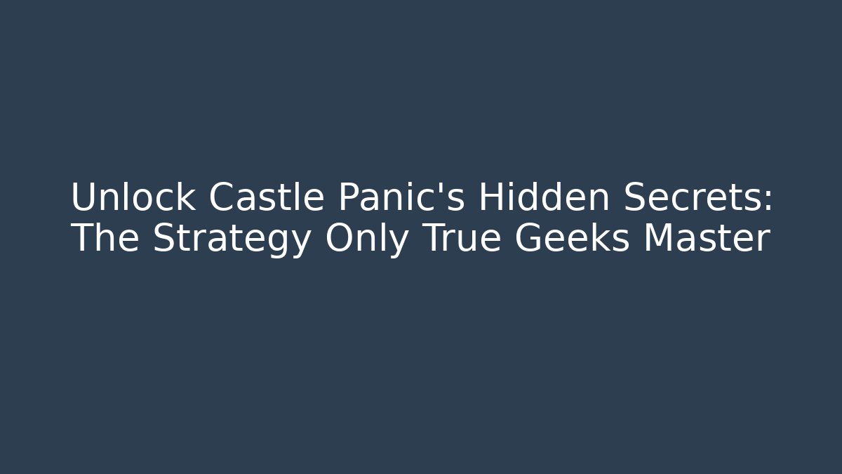 Unlock Castle Panic's Hidden Secrets: The Strategy Only True Geeks Master