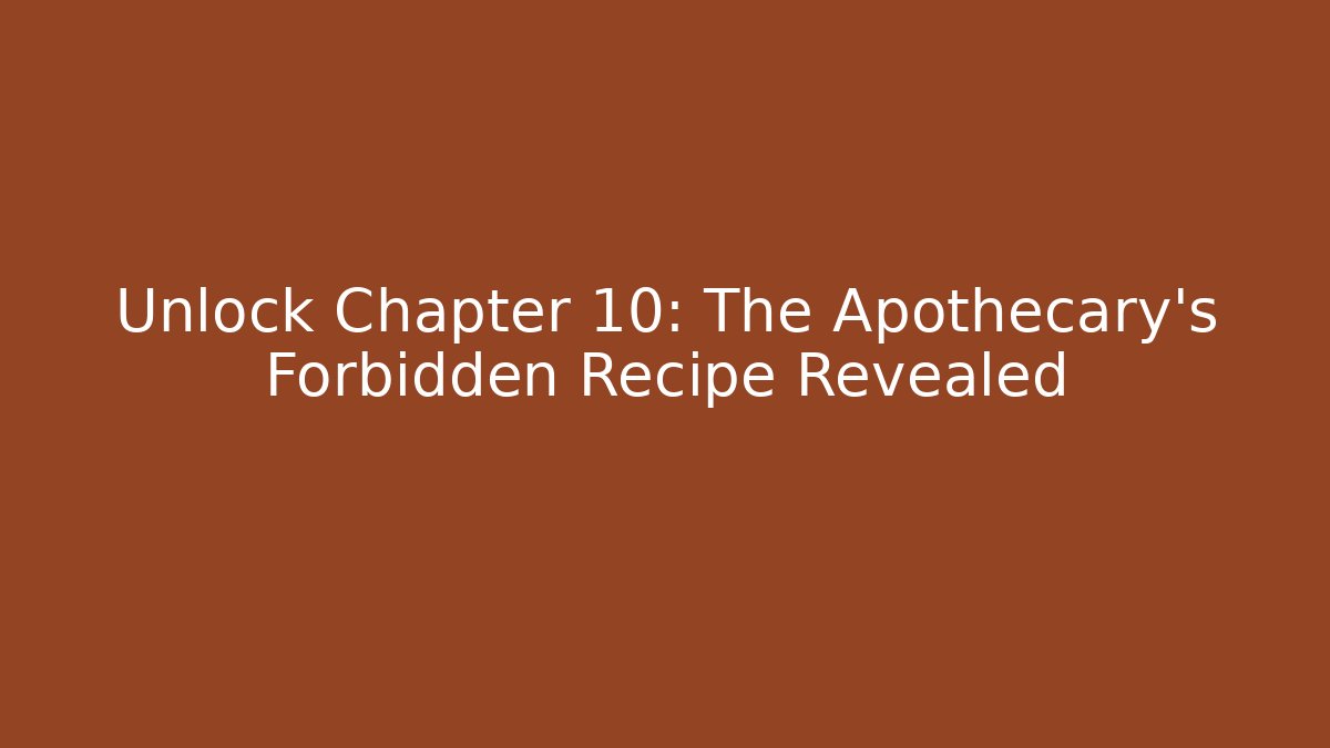 Unlock Chapter 10: The Apothecary's Forbidden Recipe Revealed