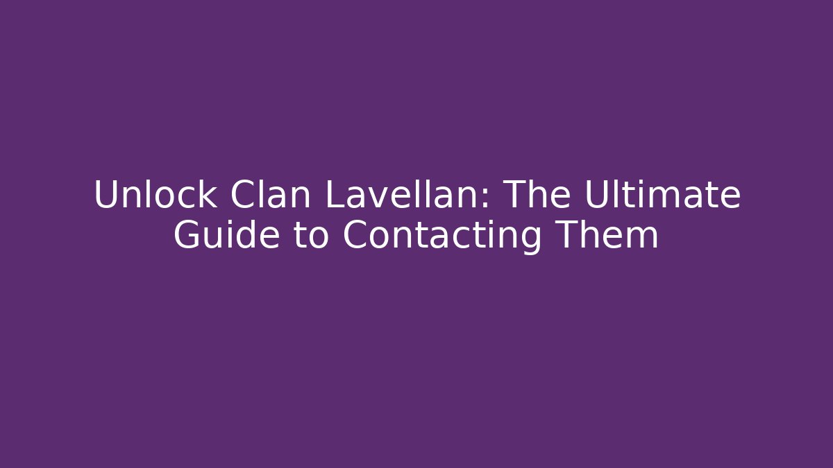 Unlock Clan Lavellan: The Ultimate Guide to Contacting Them