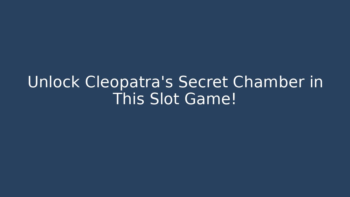 Unlock Cleopatra's Secret Chamber in This Slot Game!