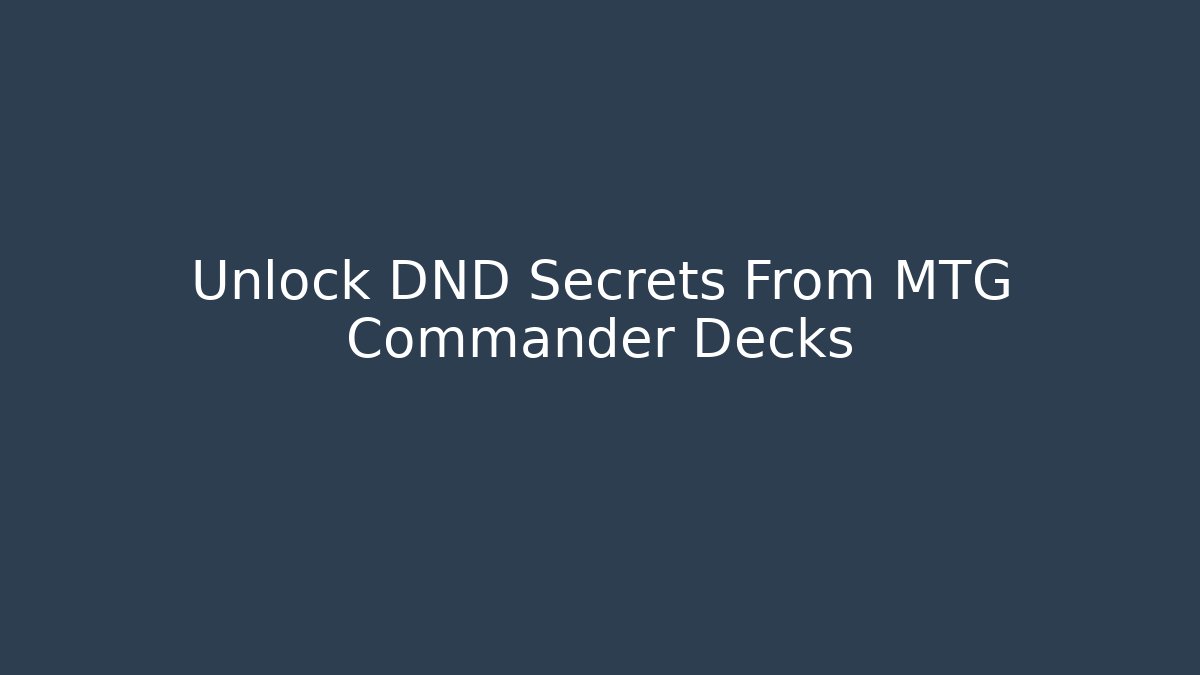 Unlock DND Secrets From MTG Commander Decks - Boomer Naturals