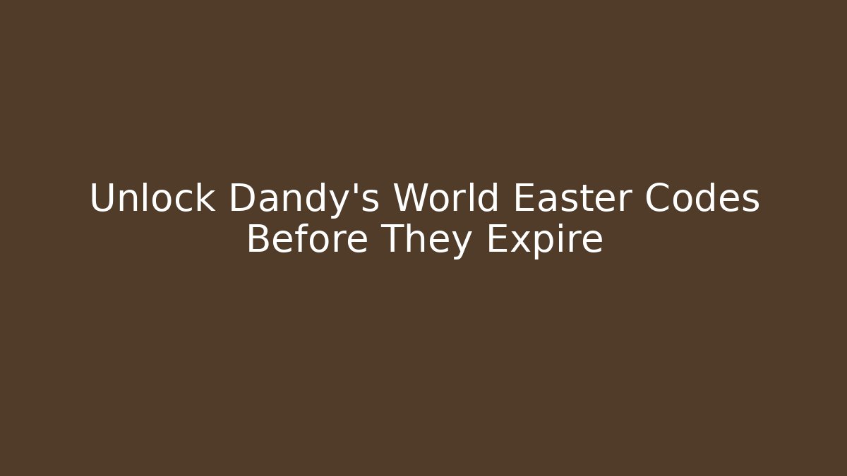 Unlock Dandy's World Easter Codes Before They Expire