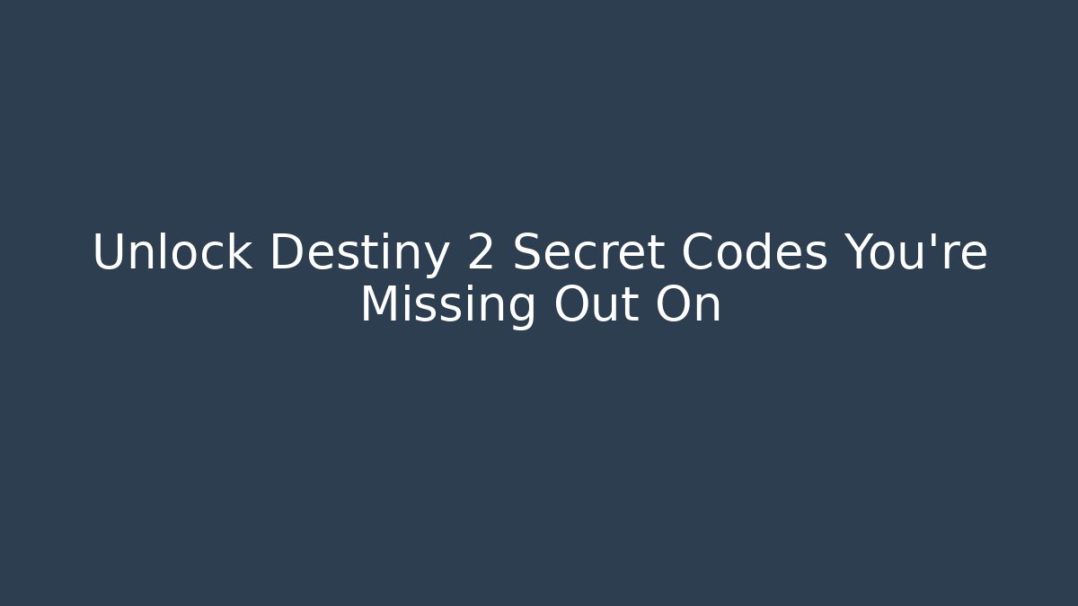 Unlock Destiny 2 Secret Codes You're Missing Out On