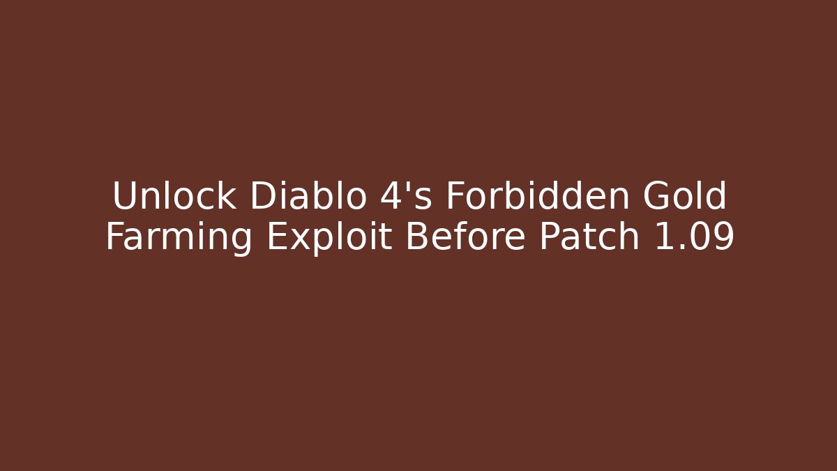 Unlock Diablo 4's Forbidden Gold Farming Exploit Before Patch 1.09 - Boomer Naturals