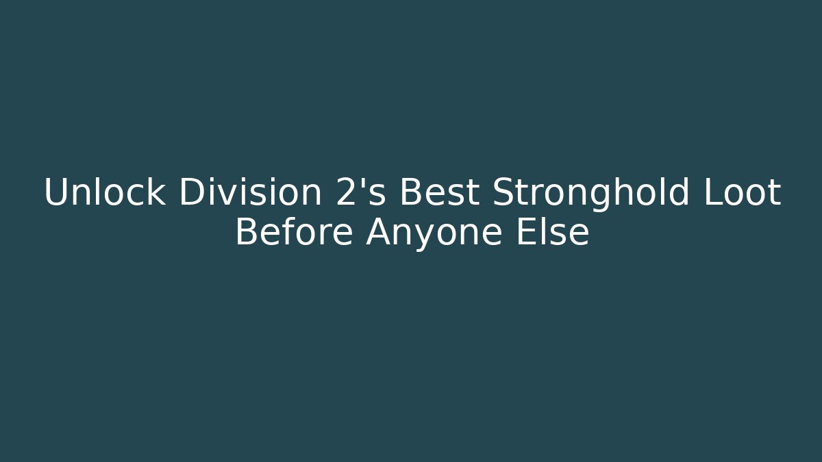 Unlock Division 2's Best Stronghold Loot Before Anyone Else