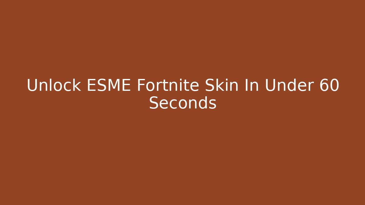 Unlock ESME Fortnite Skin In Under 60 Seconds